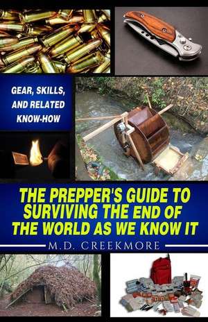 The Prepper's Guide to Surviving the End of the World, as We Know It de M. D. Creekmore