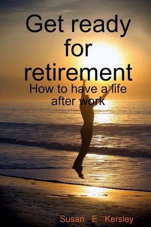 Get Ready for Retirement de Susan Kersley