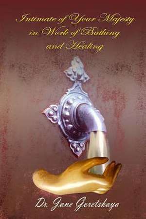 Intimate of Your Majesty in Work of Bathing and Healing de Jane Goretskaya