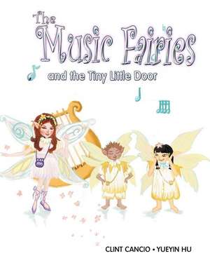 The Music Fairies and the Tiny Little Door de Clint Cancio