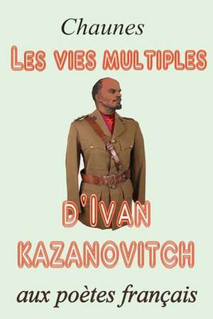 Les Vies Multiples D'Ivan Kazanovitch de Chaunes