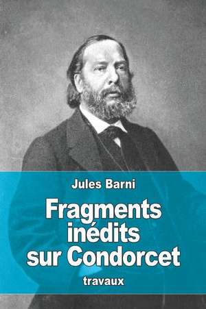 Fragments Inedits Sur Condorcet de Jules Barni