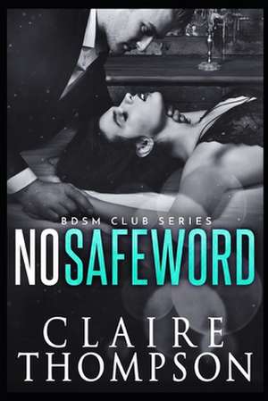 No Safeword de Claire Thompson