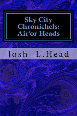 Sky City Chronichels de Josh L. Head