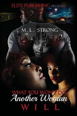 What You Won't Do, Another Woman Will de M. L. Strong