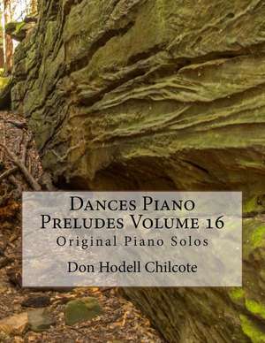 Dances Piano Preludes Volume 16 de Don Hodell Chilcote