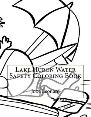 Lake Huron Water Safety Coloring Book de Jobe Leonard