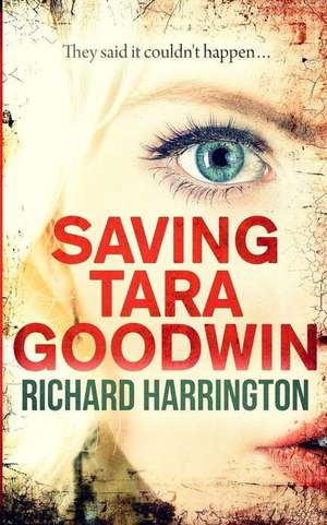 Saving Tara Goodwin de Richard Harrington