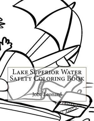 Lake Superior Water Safety Coloring Book de Jobe Leonard