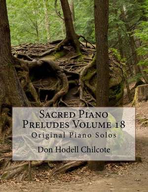 Sacred Piano Preludes Volume 18 de Don Hodell Chilcote