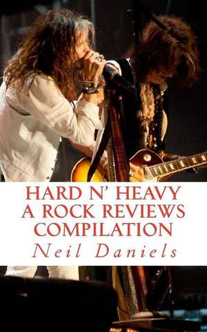 Hard N' Heavy - A Rock Reviews Compilation de Neil Daniels