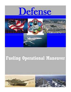 Fueling Operational Maneuver de United States Army Command and General S.