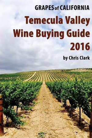 Temecula Valley Wine Buying Guide 2016 de Chris Clark