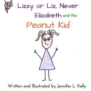 Lizzy or Liz Never Elizabeth and the Peanut Kid de Jennifer L. Kelly