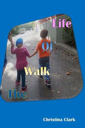 The Walk of Life de Christina Clark