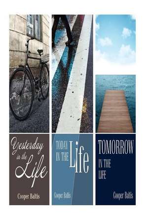 Today in the Life, Yesterday in the Life and Tomorrow in the Life de Cooper Baltis