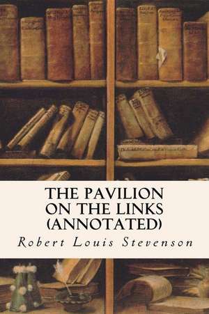 The Pavilion on the Links (Annotated) de Robert Louis Stevenson