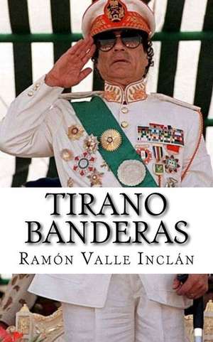 Tirano Banderas de Ramon Valle Inclan