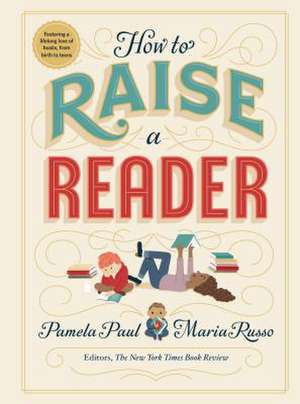 How to Raise a Reader de Pamela Paul