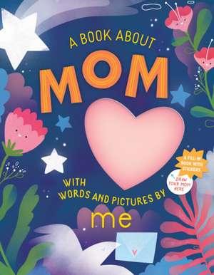 A Book about Mom with Words and Pictures by Me de Workman Publishing