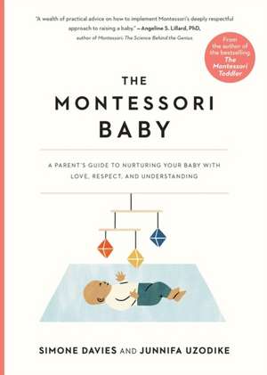 The Montessori Baby: A Parent's Guide to Nurturing Your Baby with Love, Respect, and Understanding de Simone Davies