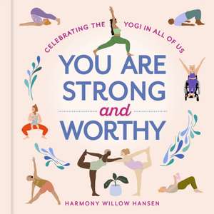 You Are Strong and Worthy de Harmony Willow Hansen