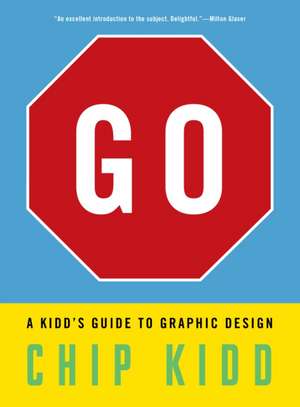 Go: A Kidd's Guide to Graphic Design de Chip Kidd