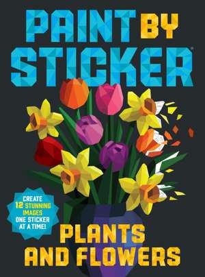 Paint by Sticker: Plants and Flowers de Workman Publishing