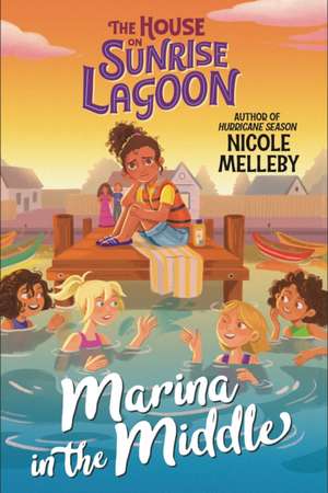 The House on Sunrise Lagoon: Marina in the Middle de Nicole Melleby