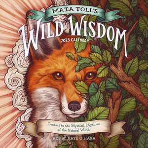 Maia Toll's Wild Wisdom Wall Calendar 2025 de Maia Toll