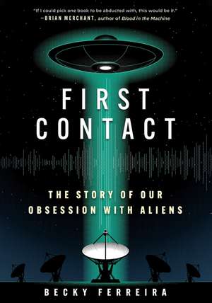 First Contact: A History of Our Obsession with Aliens de Becky Ferreira