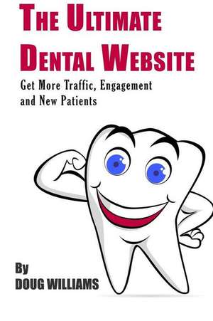 The Ultimate Dental Website de Doug Williams