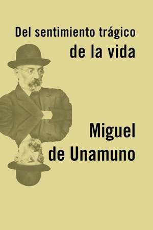 El Sentimiento Tragico de La Vida de Miguel De Unamuno