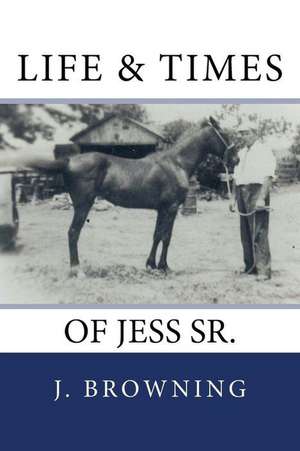 Life and Times of Jess Sr. de J. H. Browning