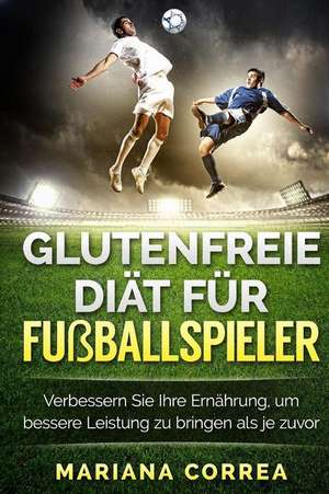 Glutenfreie Diat Fur Fusballspieler de Mariana Correa