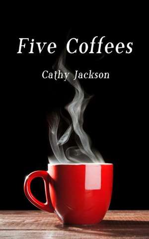 Five Coffees de Cathy Jackson