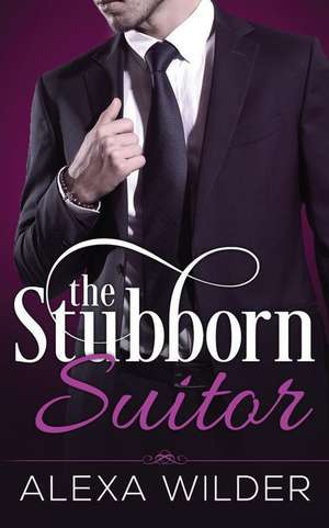 The Stubborn Suitor, Complete Series (an Alpha Billionaire in Love Bbw Romance) de Alexa Wilder