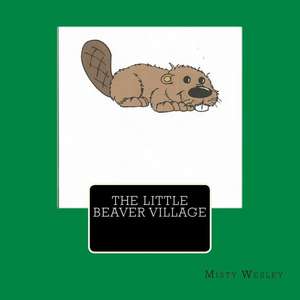 The Little Beaver Village de Misty Lynn Wesley