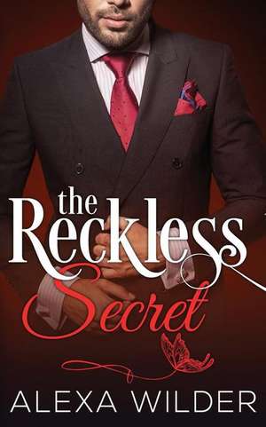 The Reckless Secret, Complete Series (an Alpha Billionaire in Love Bbw Romance) de Alexa Wilder