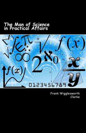 The Man of Science in Practical Affairs de Frank Wigglesworth Clarke