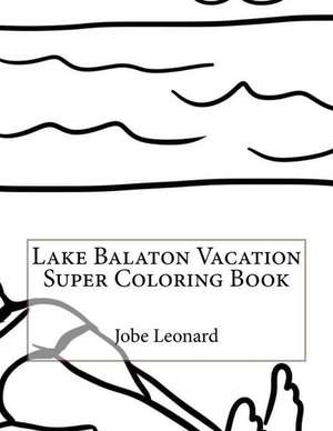 Lake Balaton Vacation Super Coloring Book de Jobe Leonard