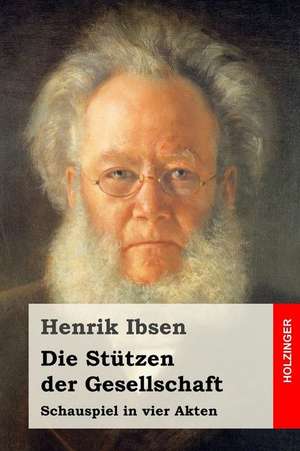 Die Stutzen Der Gesellschaft de Henrik Ibsen