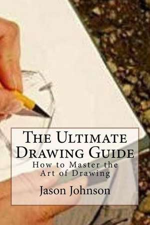 The Ultimate Drawing Guide de Jason Johnson