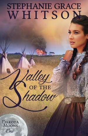 Valley of the Shadow de Stephanie Grace Whitson