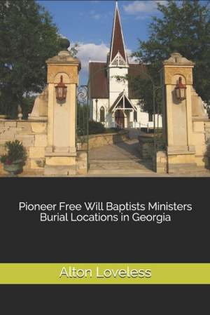 Pioneer Free Will Baptists Ministers Burial Locations in Georgia de Alton E. Loveless