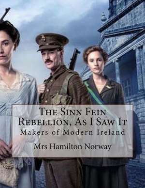 The Sinn Fein Rebellion, as I Saw It de Mrs Hamilton Norway