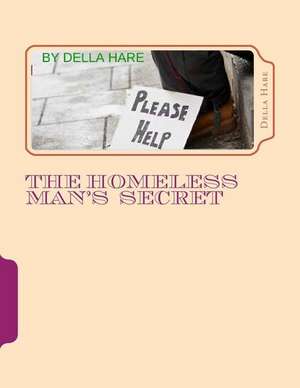 The Homeless Man's Secret de Della Marie Hare