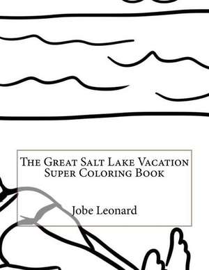 The Great Salt Lake Vacation Super Coloring Book de Jobe Leonard