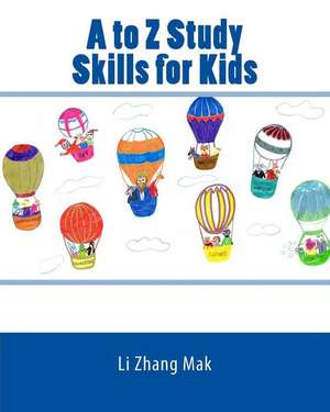 A to Z Study Skills for Kids de Li Zhang Mak