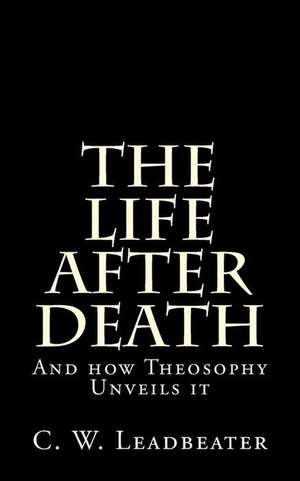 The Life After Death de C. W. Leadbeater